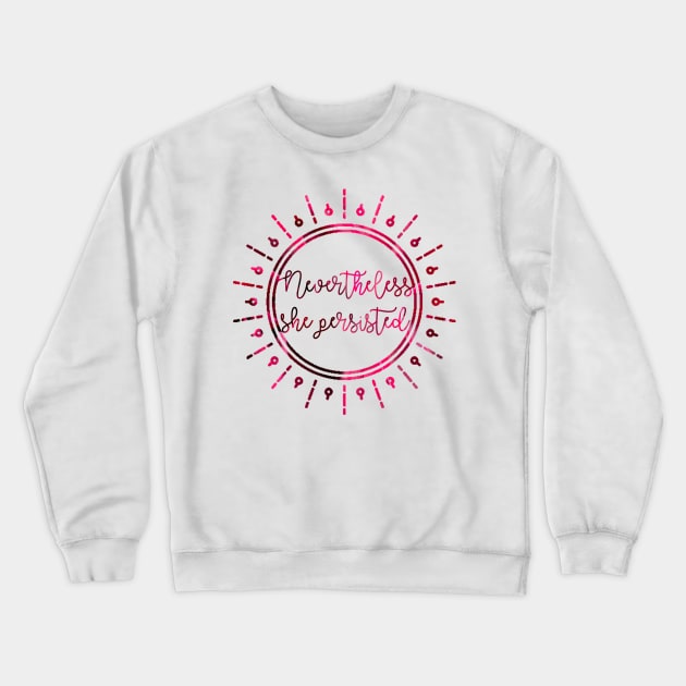 Nevertheless, She Persisted Crewneck Sweatshirt by Kayllisti